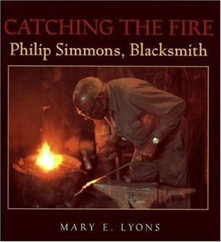 Hardcover Catching the Fire: Philip Simmons, Blacksmith Book