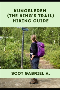 KUNGSLEDEN, (THE KING'S TRAIL) HIKING GUIDE (The Explorer’s Hiking Collection)