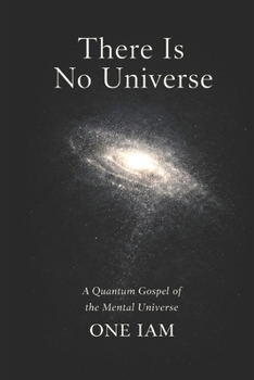 Paperback There Is No Universe: A Quantum Gospel of the Mental Universe Book