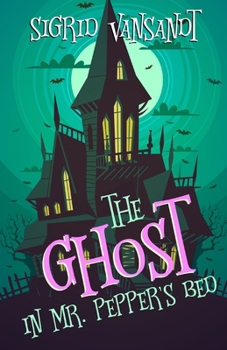 Paperback The Ghost in Mr. Pepper's Bed: Willow Valley Cozy Mysteries Book