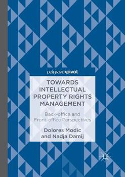 Paperback Towards Intellectual Property Rights Management: Back-Office and Front-Office Perspectives Book