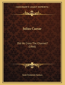 Paperback Julius Caesar: Did He Cross The Channel? (1866) Book