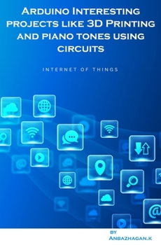 Paperback Arduino Interesting projects like 3D Printing and piano tones using circuits Book