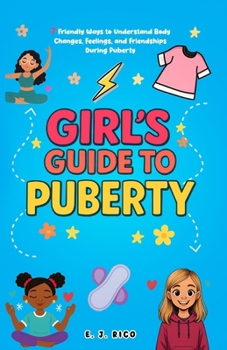 Girl’s Guide to Puberty: 7 Friendly Ways to Understand Body Changes, Feelings, and Friendships During Puberty(Ages 10-16)