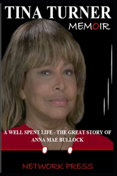 Paperback Tina Turner Memoir: A Well Spent Life - The Great Story of Anna Mae Bullock Book