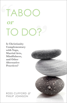 Paperback Taboo or to Do?: Is Christianity Complementary with Yoga, Martial Arts, Mindfulness, and Other Alternative Practices? Book