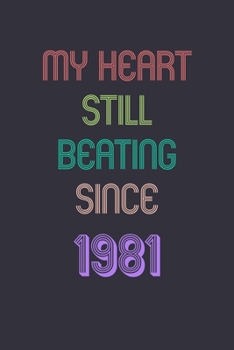 My Heart is Still Beating 1981 Notebook Birthday Gift: Lined Journal Gift, 120 Pages, 6x9, Soft Cover, Matte Finish Sweet 2020 Gift: perfect notebook ... for dad (2020 Notebooks and Journals Gifts)