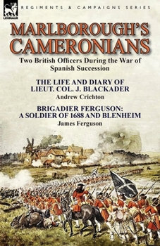 Paperback Marlborough's Cameronians: Two British Officers During the War of Spanish Succession-The Life and Diary of Lieut. Col. J. Blackader by Andrew Cri Book