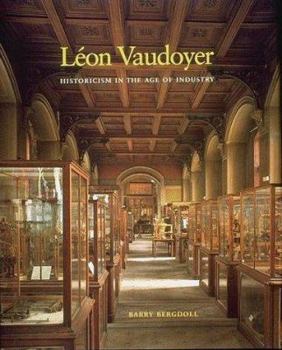 Léon Vaudoyer: Historicism in the Age of Industry - Book  of the Architectural History Foundation Books