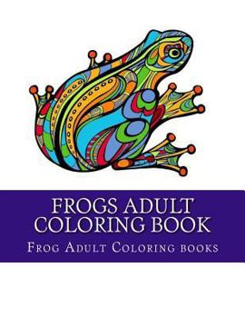 Paperback Frogs Adult Coloring Book: Large One Sided Stress Relieving, Relaxing Coloring Book For Grownups, Women, Men & Youths. Easy Frogs Designs & Patte Book