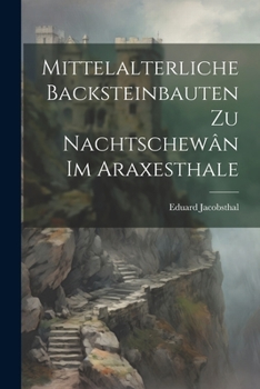 Paperback Mittelalterliche Backsteinbauten Zu Nachtschewân Im Araxesthale [German] Book