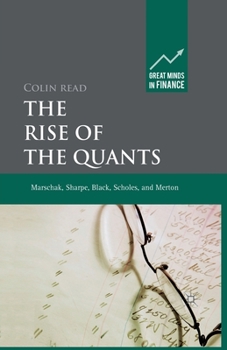 Paperback The Rise of the Quants: Marschak, Sharpe, Black, Scholes and Merton Book