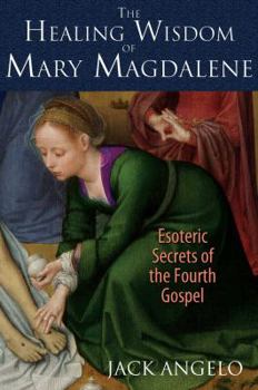 Paperback The Healing Wisdom of Mary Magdalene: Esoteric Secrets of the Fourth Gospel Book