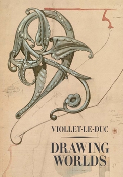 Hardcover Viollet-Le-Duc: Drawing Worlds Book