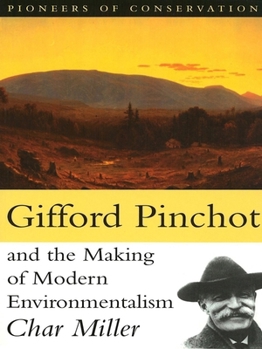 Gifford Pinchot and the Making of Modern Environmentalism (Pioneers of Conservation)