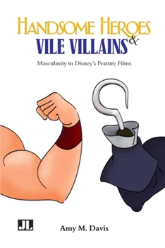 Paperback Handsome Heroes and Vile Villains: Men in Disney's Feature Animation Book