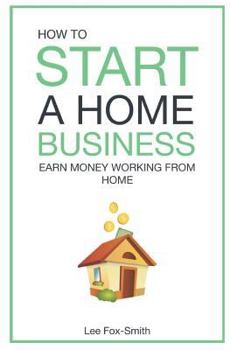 Paperback How to Start a Home Business: Earn Money Working from Home Book