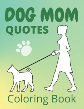 Paperback Dog Mom Quotes Coloring Book: Dog Mom Coloring Book; adults dog mom coloring book