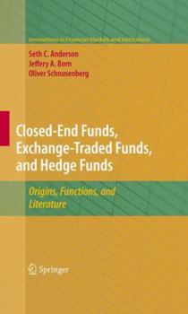 Paperback Closed-End Funds, Exchange-Traded Funds, and Hedge Funds: Origins, Functions, and Literature Book