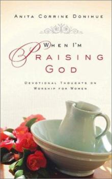 Hardcover When I'm Praising God: Devotional Thoughts on Worship for Women Book