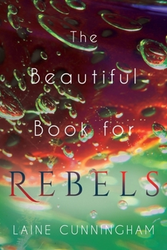 Paperback The Beautiful Book for Rebels: A Manifesto for Getting Everything You Deserve Book