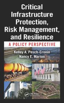 Hardcover Critical Infrastructure Protection, Risk Management, and Resilience: A Policy Perspective Book