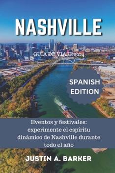 Guía de viaje de Nashville 2024: Eventos y festivales: experimente el espíritu dinámico de Nashville durante todo el año (Spanish Edition)