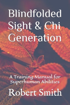 Paperback Blindfolded Sight and Chi Generation: A Training Manual for Superhuman Abilities Book