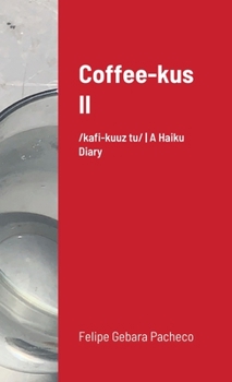 Coffee-kus II: /ˈkɒfi-kuːz tuː/ | A Haiku Diary