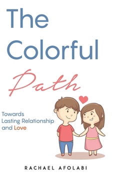 Paperback The Colorful Path: Towards Lasting Relationship and Love Book