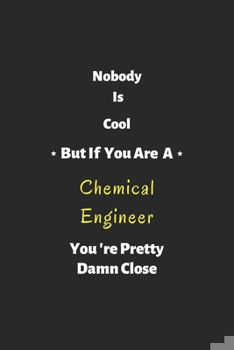 Paperback Nobody is cool but if you are a Chemical Engineer you're pretty damn close: Chemical Engineer notebook, perfect gift for Chemical Engineer Book