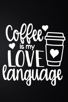 Paperback Coffee Is My Love Language: 100 Pages 6'' x 9'' Coffee Tasting Journal - Track, Log And Rate Coffee Varieties And Roasts Notebook Gift For Coffee Book