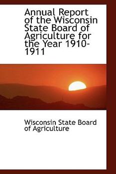 Paperback Annual Report of the Wisconsin State Board of Agriculture for the Year 1910-1911 Book