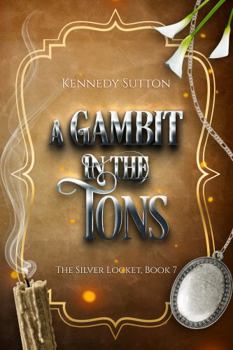 A Gambit in the Tons: The Silver Locket, Book 7, The Final Book in The Epic Pirate Romance, The Silver Locket Books - Book #7 of the Silver Locket