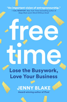 Hardcover Free Time: Lose the Busywork, Love Your Business Book