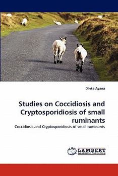 Studies on Coccidiosis and Cryptosporidiosis of small ruminants: Coccidiosis and Cryptosporidiosis of small ruminants