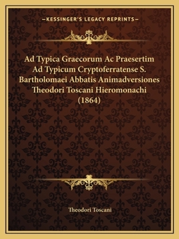 Paperback Ad Typica Graecorum Ac Praesertim Ad Typicum Cryptoferratense S. Bartholomaei Abbatis Animadversiones Theodori Toscani Hieromonachi (1864) [Latin] Book