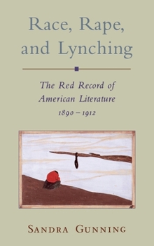 Race, Rape, and Lynching: The Red Record of American Literature, 1890-1912 - Book  of the Race and American Culture