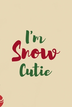 I'm Snow Cutie: All Purpose 6x9 Blank Lined Notebook Journal Way Better Than A Card Trendy Unique Gift Christmas Spheres Snowman