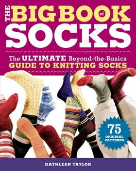 Paperback The Big Book of Socks: The Ultimate Beyond-The-Basics Guide to Knitting Socks Book