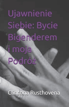 Paperback Ujawnienie Siebie: Bycie Bigenderem i moja Podróż [Polish] Book