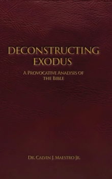 Deconstructing Exodus: A Provocative Analysis of The Bible