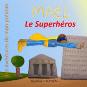 Paperback Maël le Superhéros: Les aventures de mon prénom [French] Book