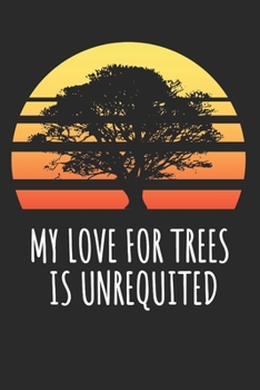 Paperback My Love For Trees Is Unrequited: Blank Lined Notebook Book