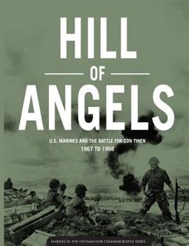 Hill of Angels U.S. Marines and the Battle for Con Thien 1967 to 1968 - Book  of the Marines in the Vietnam War Commemorative Series