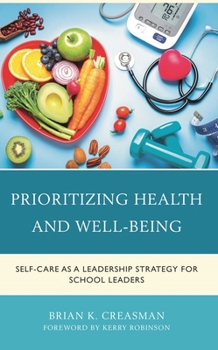 Hardcover Prioritizing Health and Well-Being: Self-Care as a Leadership Strategy for School Leaders Book