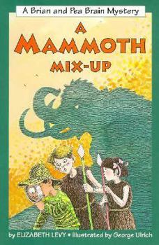 A Mammoth Mix-Up: A Brian and Pea Brain Mystery - Book #3 of the Brian and Pea Brain Mystery