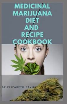 MEDICINAL MARIJUANA DIET AND RECIPES COOKBOOK: Cooking with Cannabis For Health and Healing :  Quick and Simple Medical Marijuana Edible Recipes