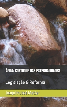 Paperback Água: CONTROLE DAS EXTERNALIDADES: Legislação & Reforma [Portuguese] Book