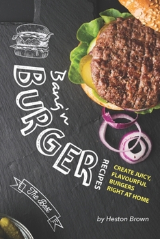Paperback Bang'n Burger Recipes: Create Juicy, Flavourful Burgers Right at Home Book